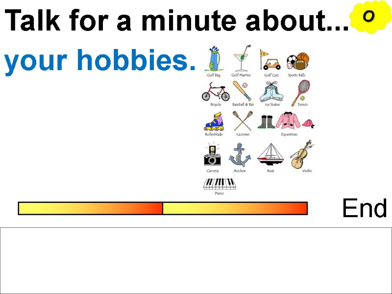 Talk for a minute about... End your hobbies. O